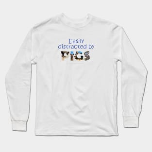 Easily distracted by pigs - wildlife oil painting word art Long Sleeve T-Shirt